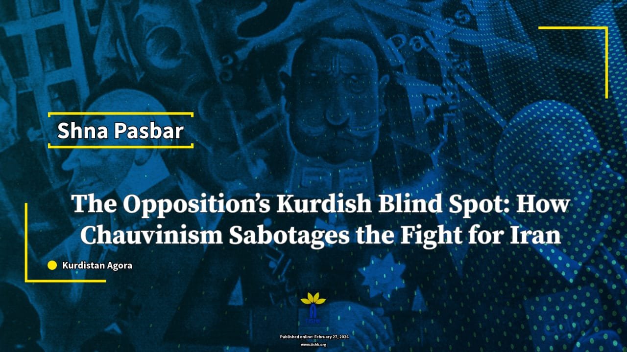 The Opposition’s Kurdish Blind Spot: How Chauvinism Sabotages the Fight for Iran